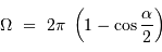 \Omega \ = \ 2\pi\ \left(1-\cos{\alpha\over2}\right)