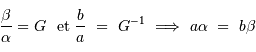 {\beta \over \alpha} = G \ \mathrm{ \ et } \ {b \over a} \ = \ G^{-1} \ \Longrightarrow \ a\alpha\ =\ b\beta