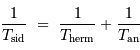 {1\over T _{\mathrm{sid}}} \ = \ {1\over T _{\mathrm{herm}}} + {1\over T _{\mathrm{an}} }