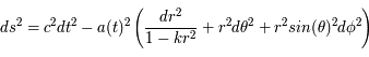 ds^2 = c^2dt^2 - a(t)^2\left(\frac{dr^2}{1-kr^2} + r^2d\theta^2 + r^2sin(\theta)^2d\phi^2 \right)