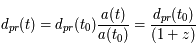 d_{pr}(t)} = d_{pr}(t_0)\frac{a(t)}{a(t_0)} = \frac{d_{pr}(t_0)}{(1+z)}