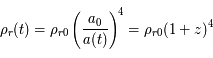 \rho_r(t) = \rho_r_0\left(\frac{a_0}{a(t)}\right)^4 = \rho_r_0 (1+z)^4