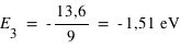 E_3=-13,6/9=unité(-1,51;eV)