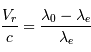 \frac{V_r}{c} = \frac{\lambda_0 - \lambda_e}{\lambda_e}