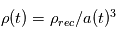 \rho(t) = \rho_{rec} / a(t)^3