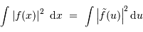 \int \left| f (x) \right|^{2} \ {\mathrm{d}} x \ =\ \int \left| \tilde f (u) \right|^{2} {\mathrm{d}} u