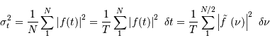 \sigma_t^2 = {1\over N} \sum_1^N \left| f (t) \right|^{2} = {1\over T} \sum_1^N \left| f (t) \right|^{2} \ \delta t = {1\over T} \sum_1^{N/2} \left| \tilde f\ (\nu) \right|^{2} \ \delta \nu