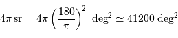 4\pi {\,\mathrm{sr}} = 4\pi \left({180\over \pi}\right)^2\ \mathrm{deg}^2 \simeq 41200\ \mathrm{deg}^2