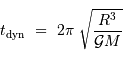 t _{\mathrm{dyn}} \ = \ 2 \pi \ \sqrt{R^3 \over {\cal G} M }