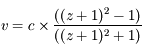 v=c\times \frac{((z+1)^{2}-1)}{((z+1)^{2}+1)}