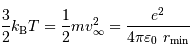 {3\over2} k _{\mathrm{B}} T = {1\over 2} mv_\infty^2 = {e^2\over 4\pi\varepsilon_0\ r _{\mathrm{min}}}