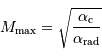 M _{\mathrm{max}} = \sqrt{\alpha _{\mathrm{c}} \over \alpha _{\mathrm{rad}}}