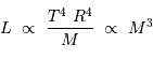 L\ \propto\ {T^4 \ R^4\over M}\ \propto\ M^3